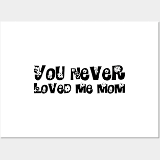 You Never Loved Me Mom meme saying Posters and Art